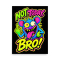 Not Today Bro funny graphic art poster by Mad Lad Designs